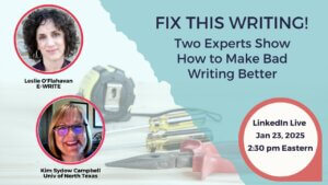 Fix This Writing: LinkedIn Live broadcast on January 23, 2025 at 2:30 pm Eastern with hosts Leslie O'Flahavan and Kim Sydow Campbell